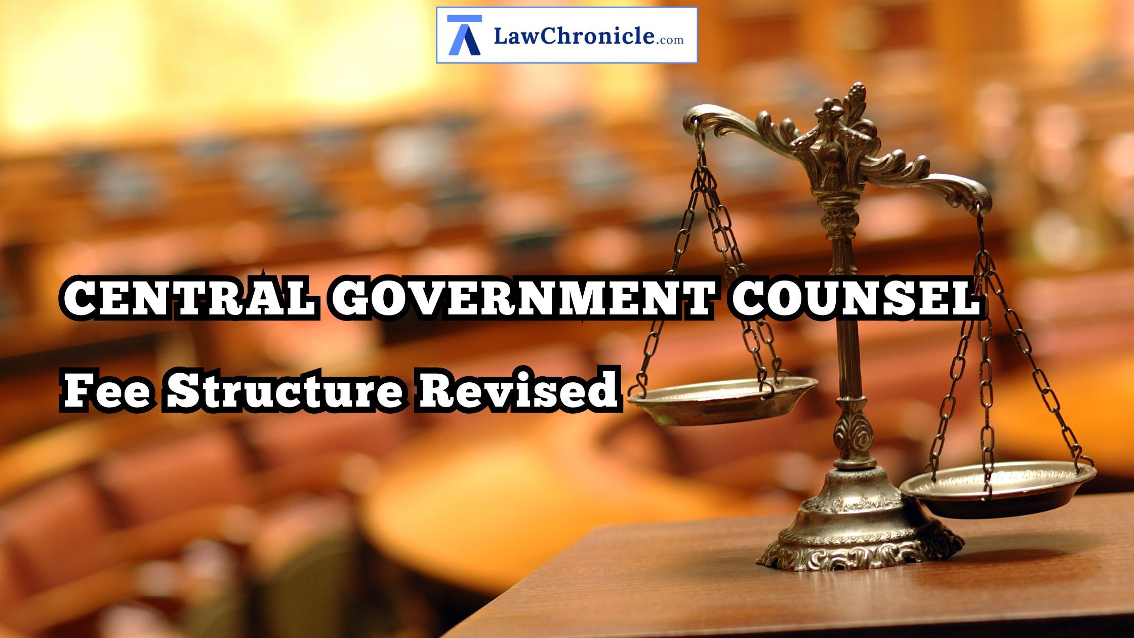 Central Government Counsel Fee Structure Revised
