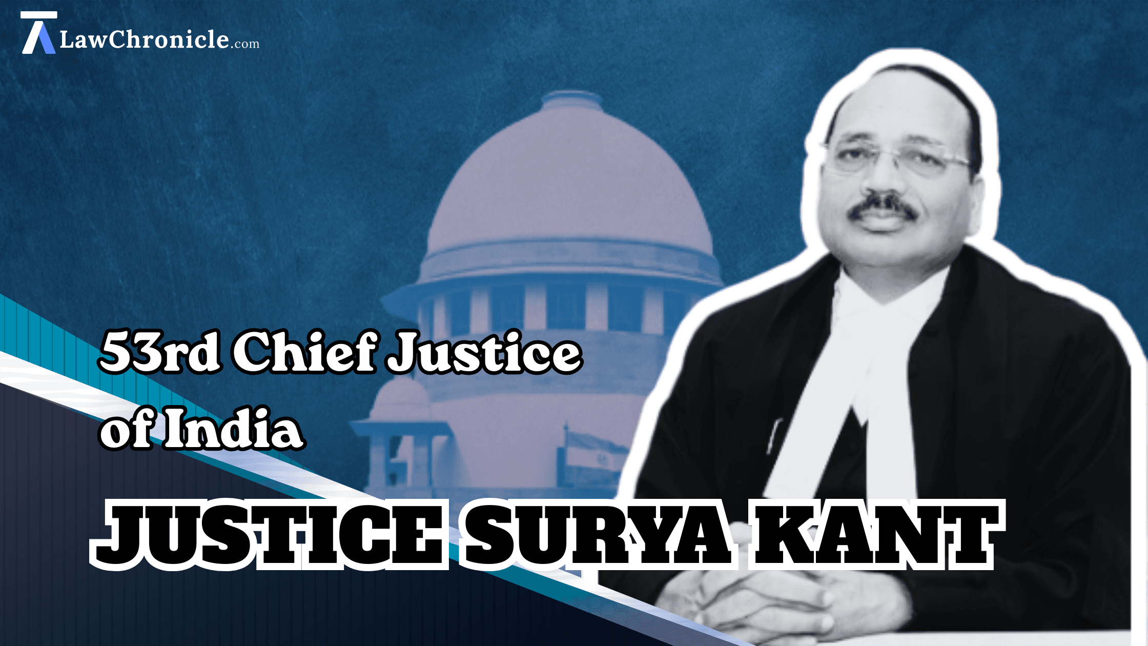 Justice Surya Kant - The 53rd Chief Justice of India