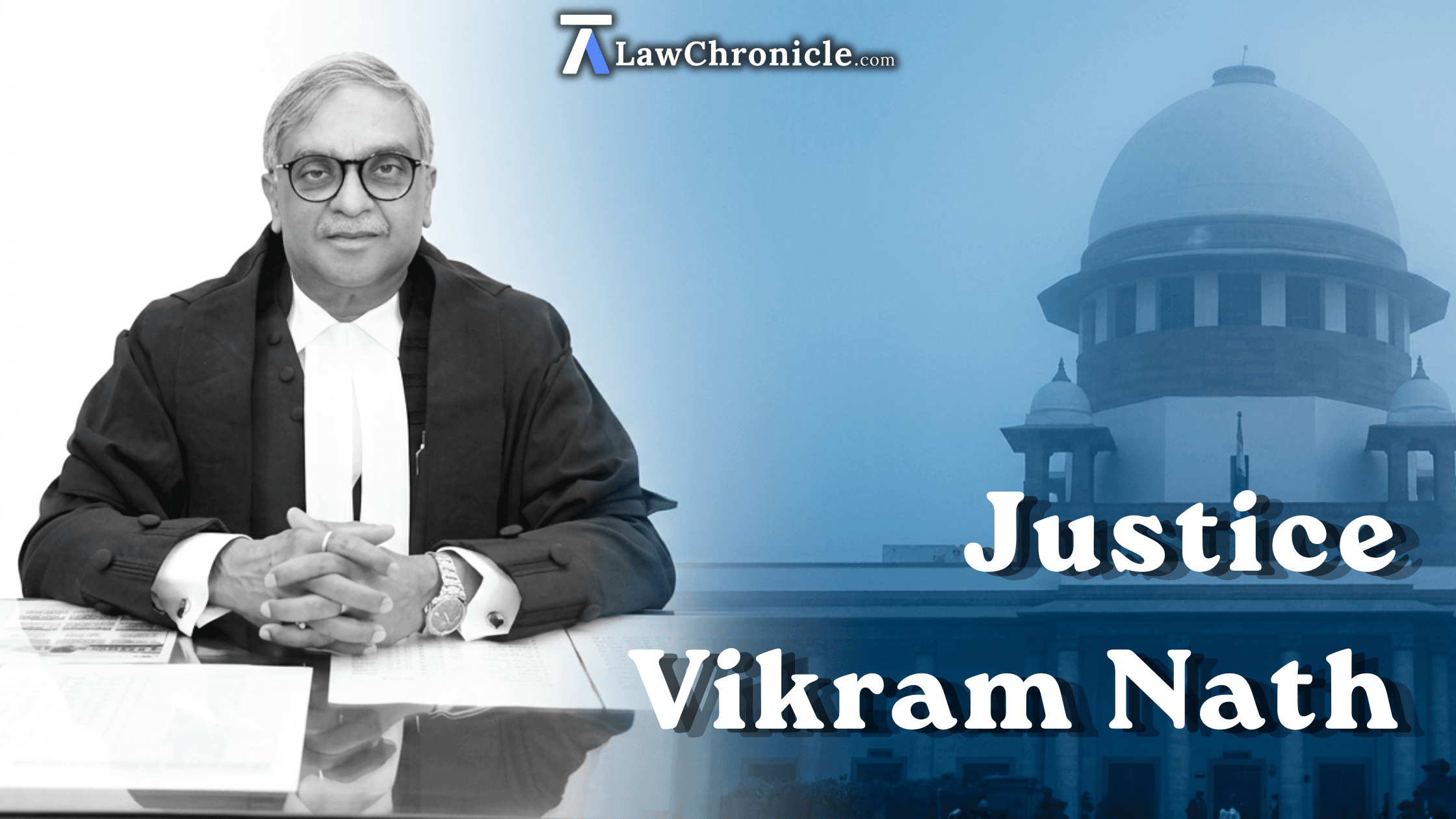 Justice Vikram Nath – Landmark Judgments, CJI Tenure